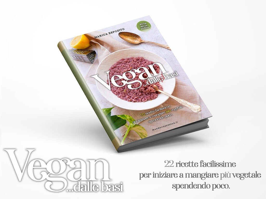 Vegan... dalle Basi, il nuovo ebook di Marica Esposito. 22 Ricette facilissime per mangiare più vegetale spendendo poco!